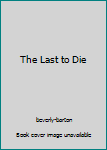Unknown Binding The Last to Die Book