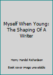 Unknown Binding Myself When Young: The Shaping Of A Writer Book