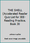 Unknown Binding THE SHELL (Accelerated Reader Quiz List for IEE- Reading Practice, Book 30 Book
