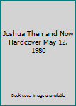 Hardcover Joshua Then and Now Hardcover May 12, 1980 Book