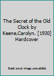 The Secret of the Old Clock by Keene,Carolyn. [1930] Hardcover