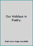 Our Holidays in Poetry.