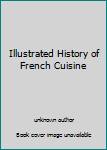 Unknown Binding Illustrated History of French Cuisine Book