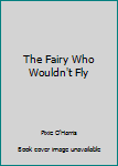 Hardcover The Fairy Who Wouldn't Fly Book