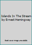 Islands In The Stream by Ernest Hemingway