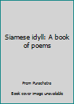 Unbound Siamese idyll: A book of poems Book