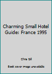 Paperback Charming Small Hotel Guide: France 1995 Book