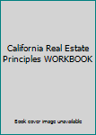 California Real Estate Principles WORKBOOK