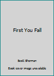Hardcover First You Fall Book