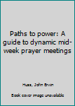 Hardcover Paths to power: A guide to dynamic mid-week prayer meetings Book