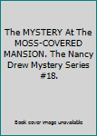 The MYSTERY At The MOSS-COVERED MANSION. The Nancy Drew Mystery Series #18.
