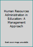 Human Resources Administration in Education: A Management Approach