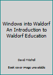 Paperback Windows into Waldorf An Introduction to Waldorf Education Book