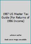 Unknown Binding 1987 US Master Tax Guide (For Returns of 1986 Income) Book