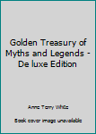 Golden Treasury of Myths and Legends Adapted from the World's Great Classics