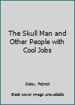 Paperback The Skull Man and Other People with Cool Jobs Book