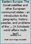Unknown Binding Eastern Europe: The Soviet satellites and other European communist states : an introduction to the geography, history, peoples, and problems of the ... (A Scholastic world affairs multi-text) Book