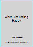 When I'm Feeling Happy (When I'm Feeling)