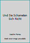 Hardcover Und Sie Schameten Sich Nicht Book