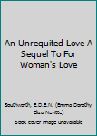 An Unrequited Love A Sequel To For Woman's Love