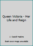 Hardcover Queen Victoria - Her Life and Reign [Unknown] Book