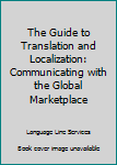 Hardcover The Guide to Translation and Localization: Communicating with the Global Marketplace Book