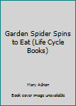 Hardcover Garden Spider Spins to Eat (Life Cycle Books) Book