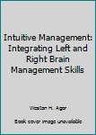 Paperback Intuitive Management: Integrating Left and Right Brain Management Skills Book