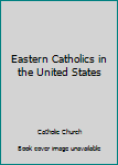 Eastern Catholics in the United States (Publication)