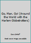 Mass Market Paperback Go, Man, Go! (Around the World with the Harlem Globetrotters) Book