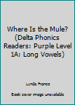 Paperback Where Is the Mule? (Delta Phonics Readers: Purple Level 1A: Long Vowels) Book