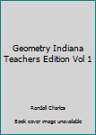 Hardcover Geometry Indiana Teachers Edition Vol 1 Book