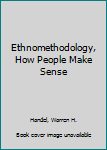 Hardcover Ethnomethodology, How People Make Sense Book