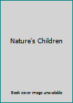 Nature's Children, Set 2 (Revised) - Book  of the Grolier: Getting to Know...Nature's Children