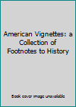 Paperback American Vignettes: a Collection of Footnotes to History [French] Book