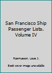 Hardcover San Francisco Ship Passenger Lists. Volume IV Book