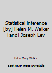 Hardcover Statistical inference [by] Helen M. Walker [and] Joseph Lev Book