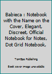 Babieca : Notebook with the Name on the Cover, Elegant, Discreet, Official Notebook for Notes, Dot Grid Notebook,