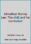 Hardcover Johnathan Murray Lee: The child and his curriculum Book