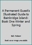 Paperback A Permanent Guest's Illustrated Guide to Bainbridge Island: Book One Winter and Spring Book