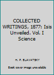 Unknown Binding COLLECTED WRITINGS, 1877: Isis Unveiled. Vol. I Science Book