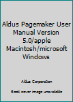 Unknown Binding Aldus Pagemaker User Manual Version 5.0/apple Macintosh/microsoft Windows Book