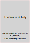 The Praise of Folly