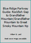 Paperback Blue Ridge Parkway Guide: Rockfish Gap to Grandfather Mountain/Grandfather Mountain to Great Smoky Mountain Np Book