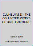 Unknown Binding CLUMSUMS II: THE COLLECTED WORKS OF DALE HAMMOND Book
