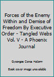 Paperback Forces of the Enemy Within and Demise of Freedom By Executive Order - Tangled Webs Vol. V - A Phoenix Journal Book