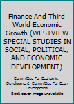 Paperback Finance And Third World Economic Growth (WESTVIEW SPECIAL STUDIES IN SOCIAL, POLITICAL, AND ECONOMIC DEVELOPMENT) Book