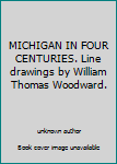 Unknown Binding MICHIGAN IN FOUR CENTURIES. Line drawings by William Thomas Woodward. Book