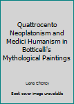 Hardcover Quattrocento Neoplatonism and Medici Humanism in Botticelli's Mythological Paintings Book