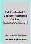 Unknown Binding Fat-Controlled & Sodium-Restricted Cooking (COOKBOOK/DIET) Book